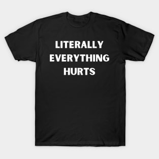 literally everything hurts,Everything Hurts I'm Hungry T-Shirt